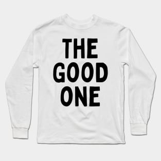 The Good One Positive Nice Person With Feeling Delightful Pleasing Pleasant Agreeable Likeable Endearing Lovable Adorable Cute Sweet Appealing Attractive Typographic Slogans for Man’s & Woman’s Long Sleeve T-Shirt